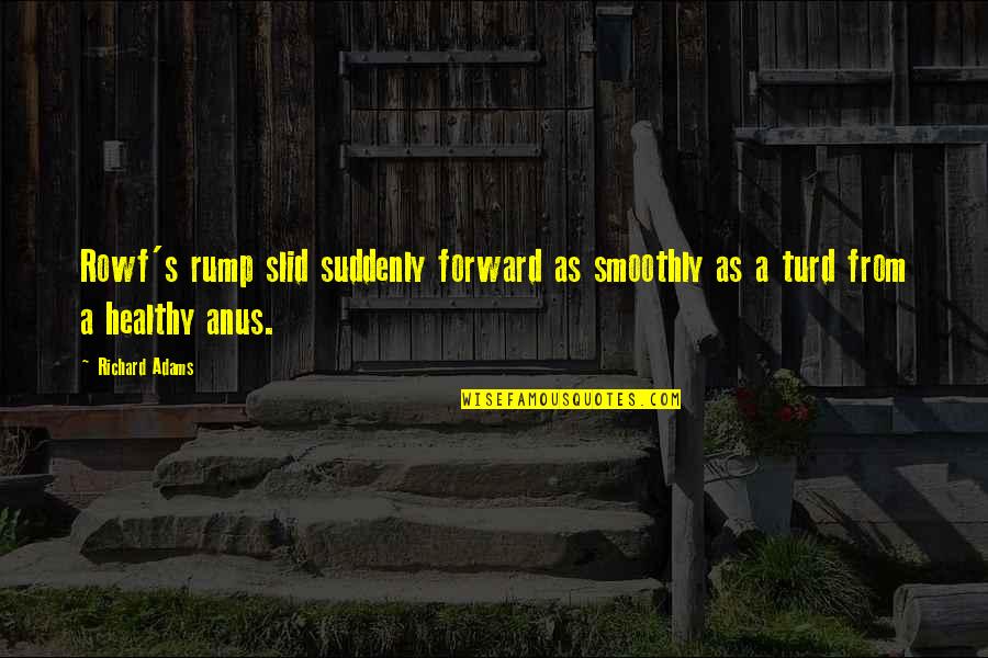 Arentz Quotes By Richard Adams: Rowf's rump slid suddenly forward as smoothly as