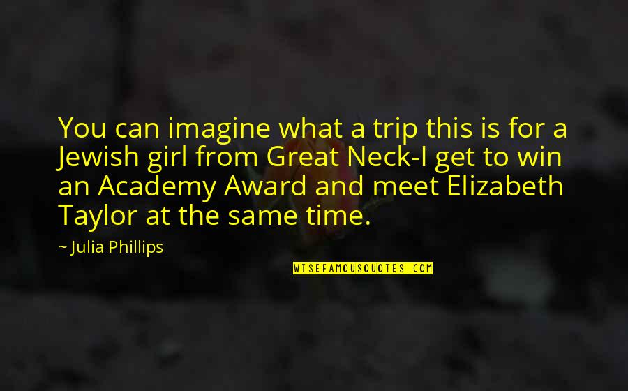 Arentz Shoe Quotes By Julia Phillips: You can imagine what a trip this is