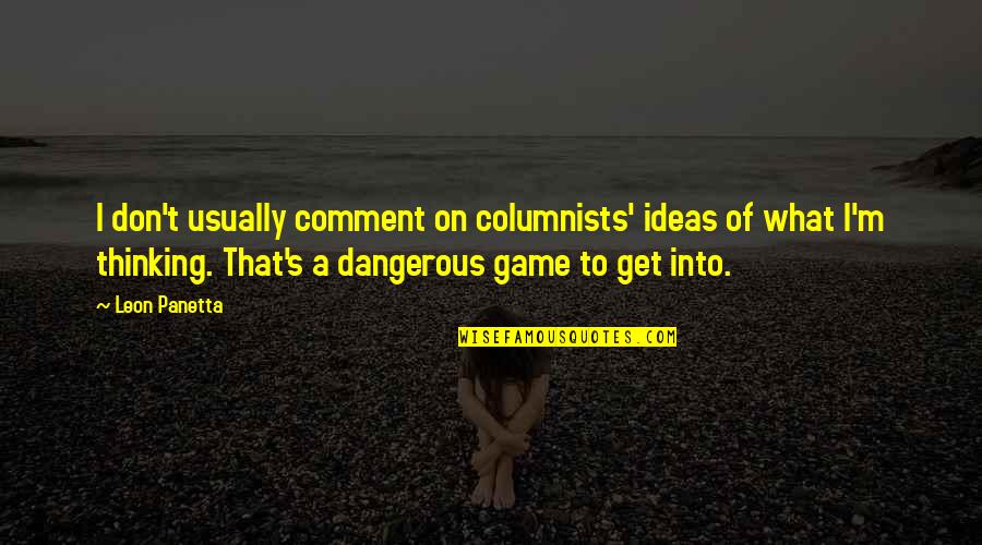 Arentz Shoe Quotes By Leon Panetta: I don't usually comment on columnists' ideas of