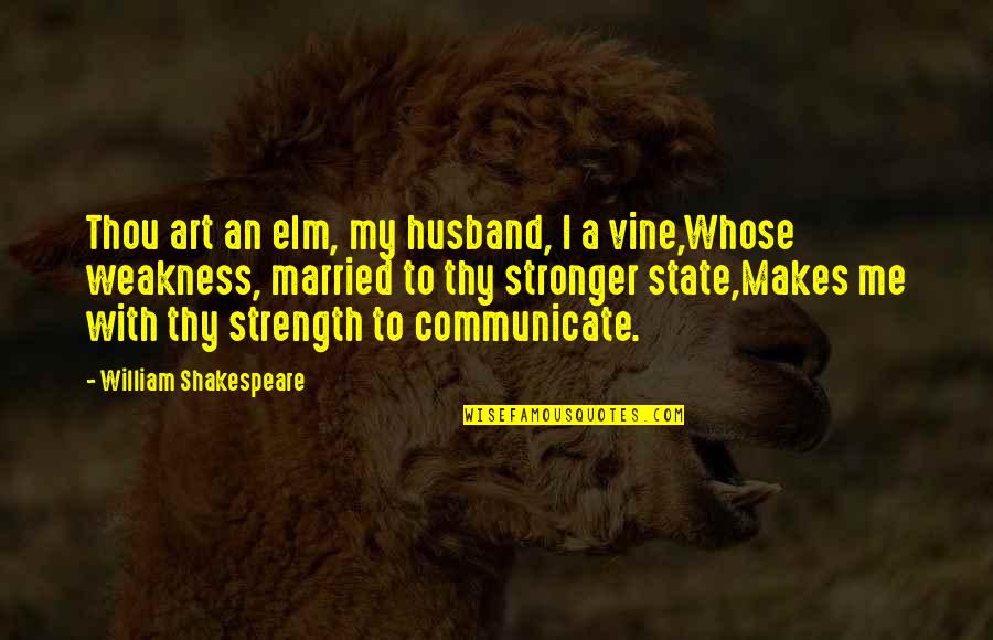 Arentz Shoe Quotes By William Shakespeare: Thou art an elm, my husband, I a