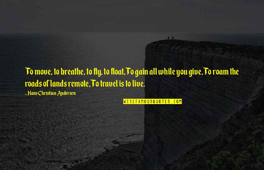 Areo Quotes By Hans Christian Andersen: To move, to breathe, to fly, to float, Areo Quotes By Hans Christian Andersen: To move, to breathe, to fly, to float,