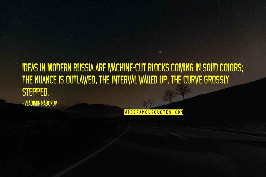 Areosa Freguesia Quotes By Vladimir Nabokov: Ideas in modern Russia are machine-cut blocks coming