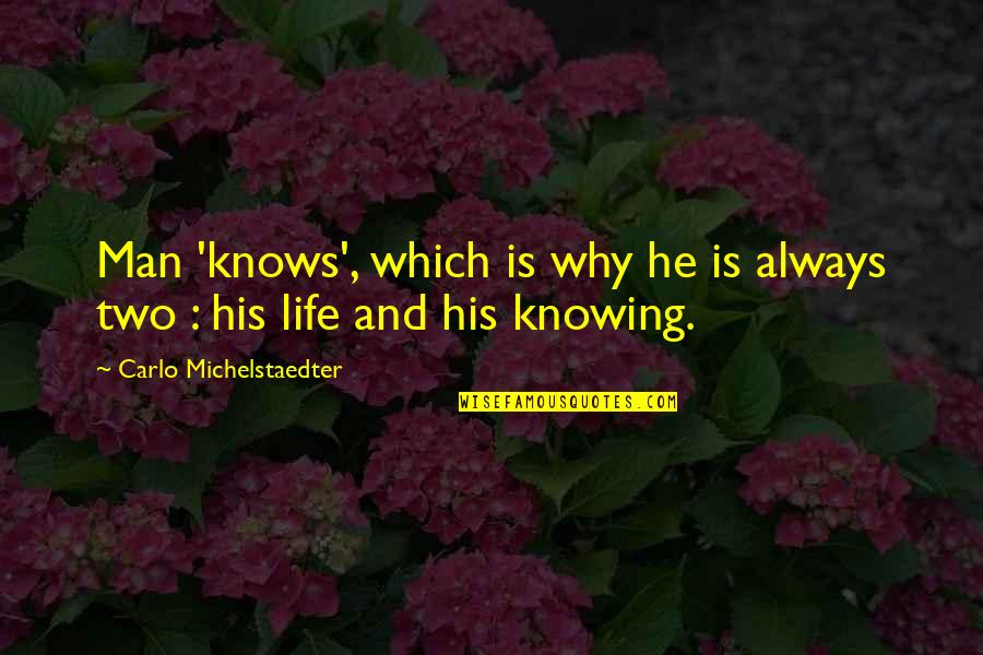 Arepentios Quotes By Carlo Michelstaedter: Man 'knows', which is why he is always