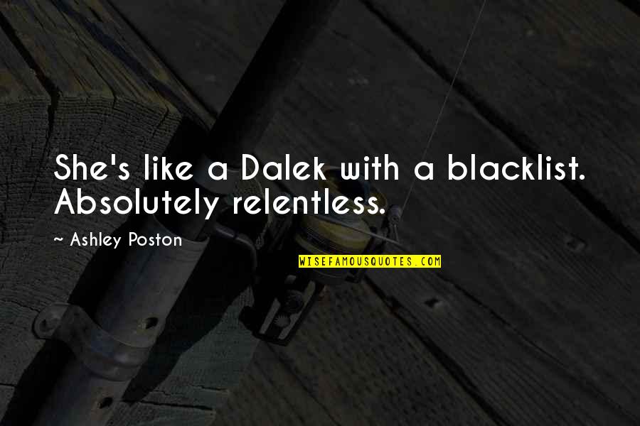 Arepera Los Molinos Quotes By Ashley Poston: She's like a Dalek with a blacklist. Absolutely