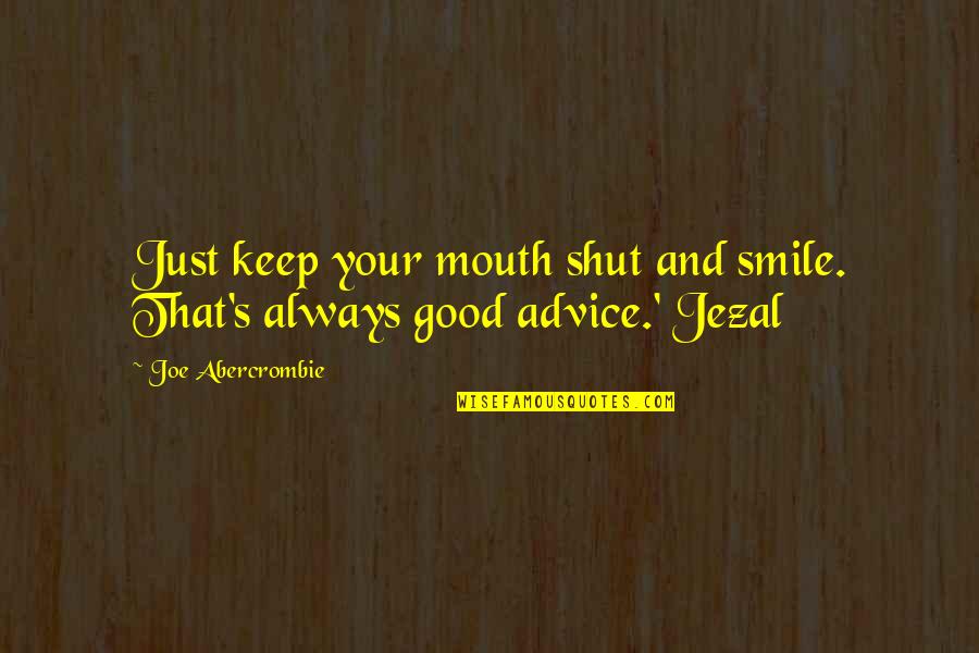 Arepera Los Molinos Quotes By Joe Abercrombie: Just keep your mouth shut and smile. That's
