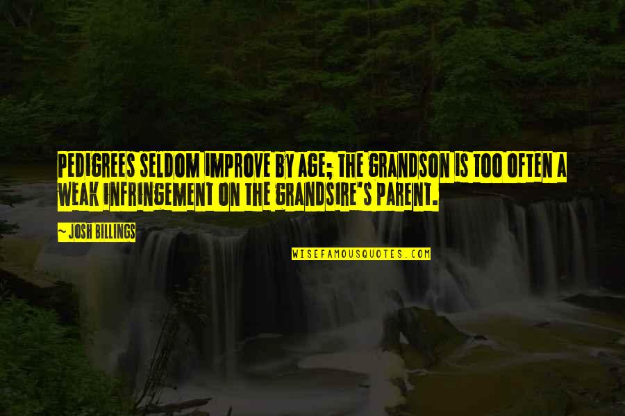 Arepudiation Quotes By Josh Billings: Pedigrees seldom improve by age; the grandson is