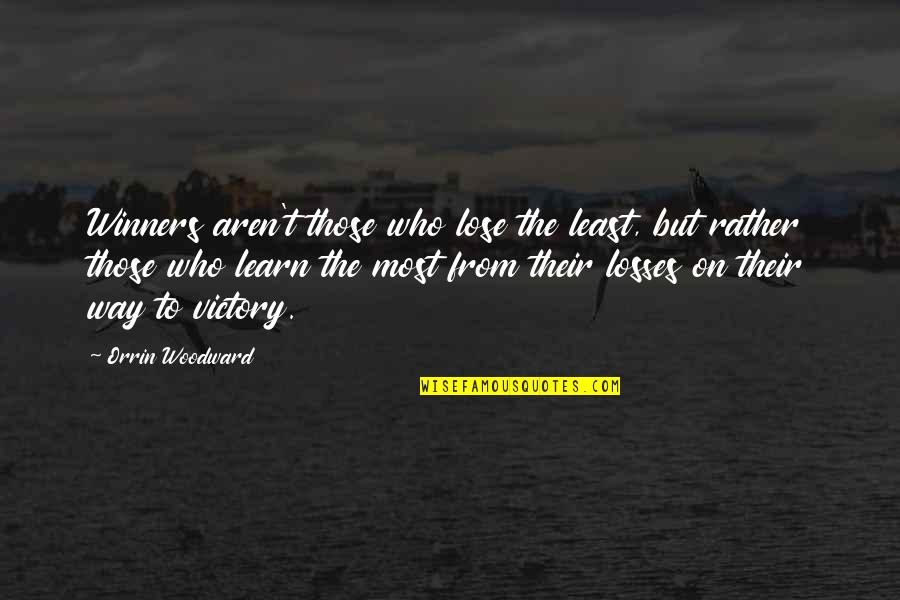 Arepudiation Quotes By Orrin Woodward: Winners aren't those who lose the least, but