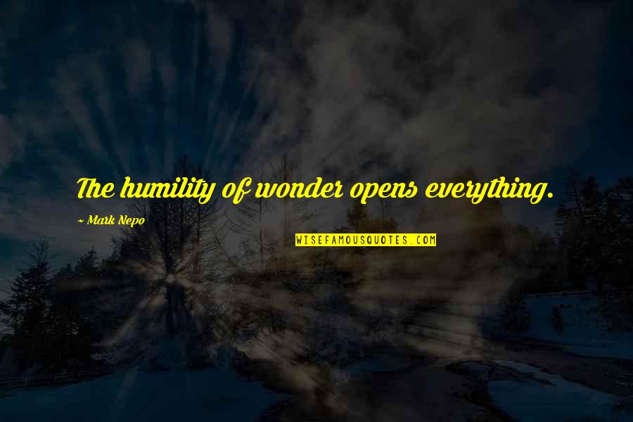 Ares Character Quotes By Mark Nepo: The humility of wonder opens everything.