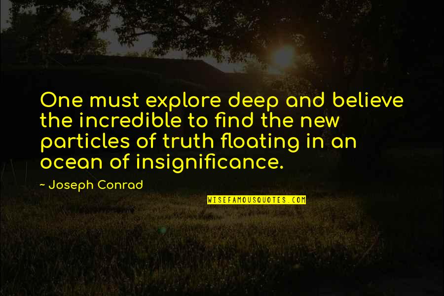 Ares Greek Mythology Quotes By Joseph Conrad: One must explore deep and believe the incredible