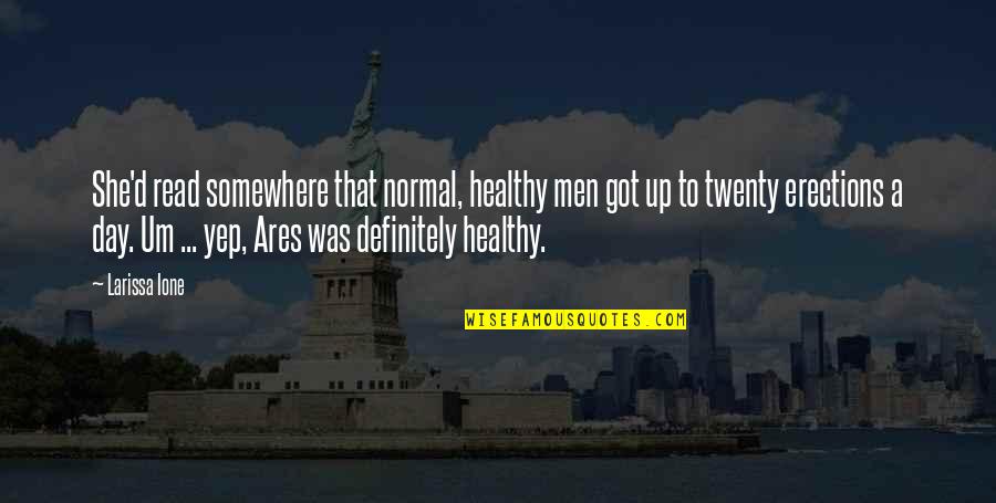 Ares Quotes By Larissa Ione: She'd read somewhere that normal, healthy men got