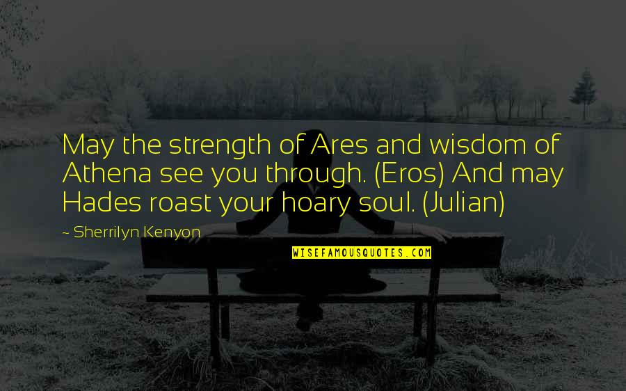 Ares Quotes By Sherrilyn Kenyon: May the strength of Ares and wisdom of