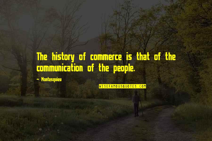 Aresion Quotes By Montesquieu: The history of commerce is that of the