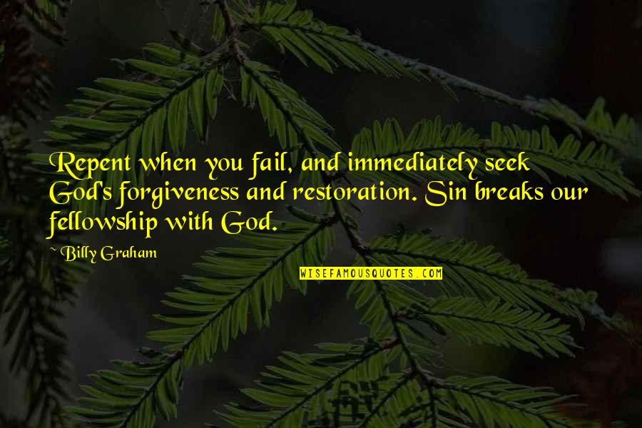 Aresold Quotes By Billy Graham: Repent when you fail, and immediately seek God's