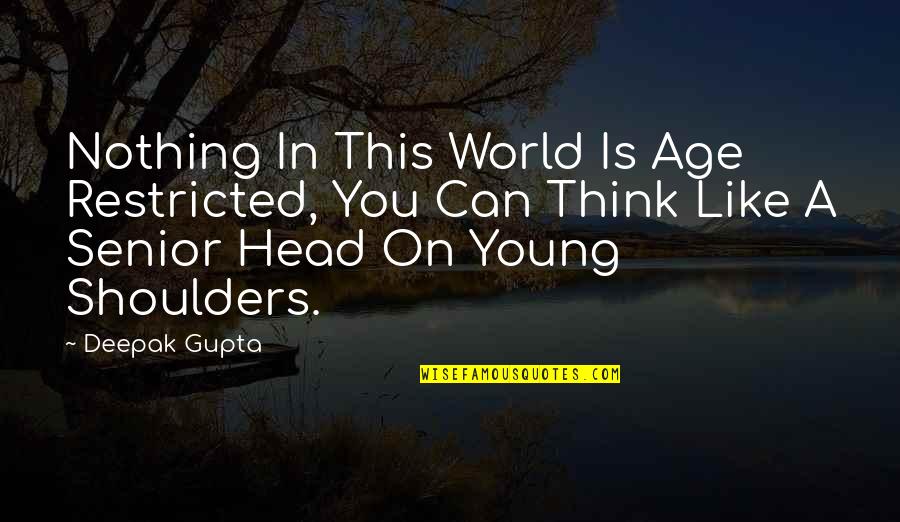 Aresta De Um Quotes By Deepak Gupta: Nothing In This World Is Age Restricted, You