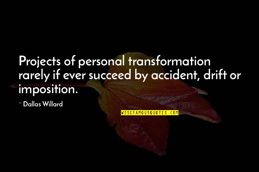 Aresztowanie Agresywnej Quotes By Dallas Willard: Projects of personal transformation rarely if ever succeed Aresztowanie Agresywnej Quotes By Dallas Willard: Projects of personal transformation rarely if ever succeed