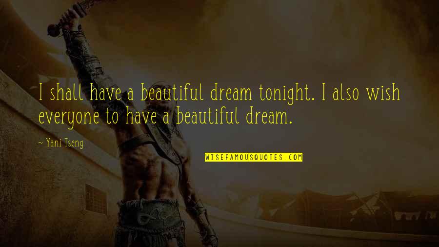 Aresztowanie Agresywnej Quotes By Yani Tseng: I shall have a beautiful dream tonight. I Aresztowanie Agresywnej Quotes By Yani Tseng: I shall have a beautiful dream tonight. I