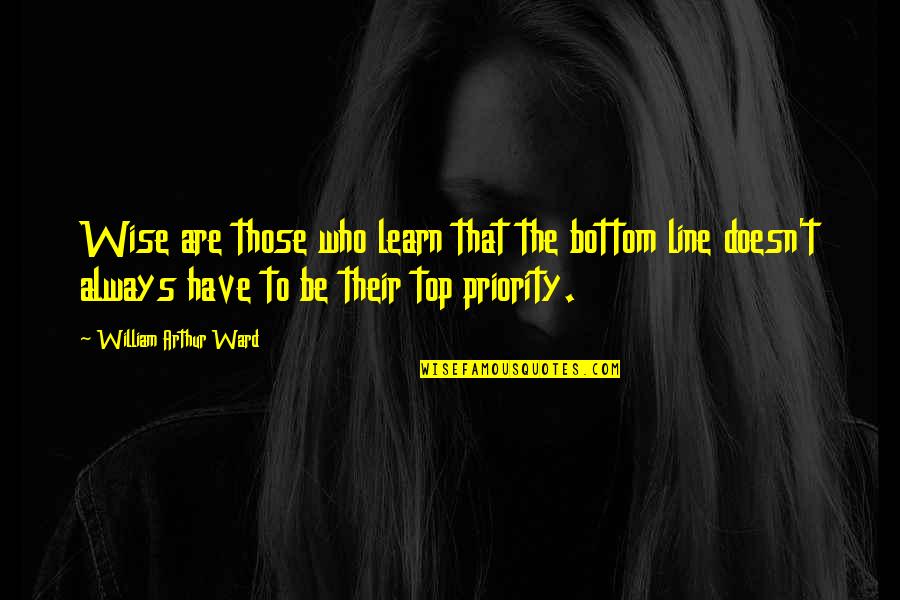 Are't Quotes By William Arthur Ward: Wise are those who learn that the bottom