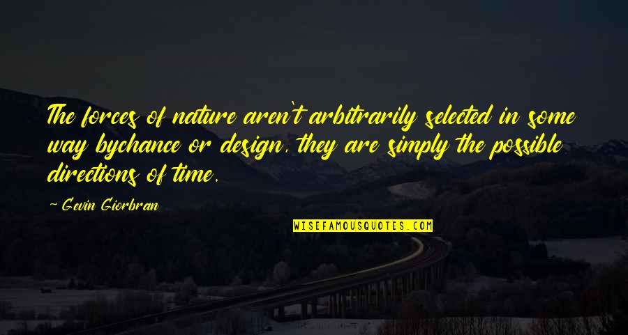 Aretaes Quotes By Gevin Giorbran: The forces of nature aren't arbitrarily selected in Aretaes Quotes By Gevin Giorbran: The forces of nature aren't arbitrarily selected in