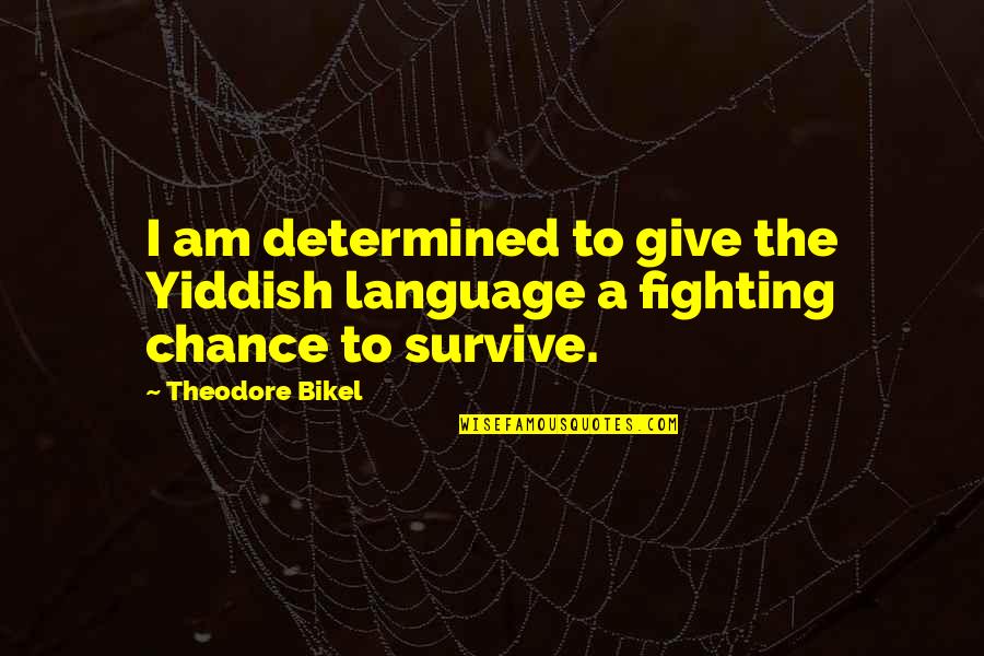 Aretaic Ethics Quotes By Theodore Bikel: I am determined to give the Yiddish language