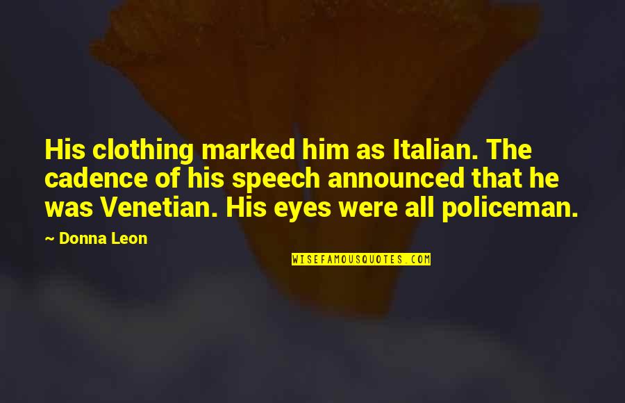 Aretaieion Quotes By Donna Leon: His clothing marked him as Italian. The cadence Aretaieion Quotes By Donna Leon: His clothing marked him as Italian. The cadence