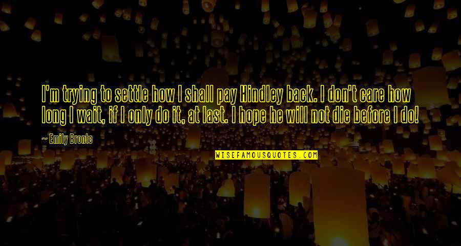Aretaieion Quotes By Emily Bronte: I'm trying to settle how I shall pay Aretaieion Quotes By Emily Bronte: I'm trying to settle how I shall pay