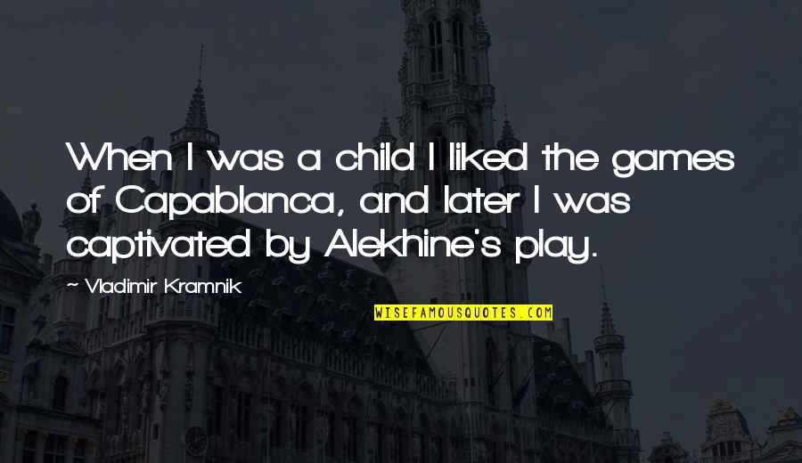 Aretes De Oro Quotes By Vladimir Kramnik: When I was a child I liked the