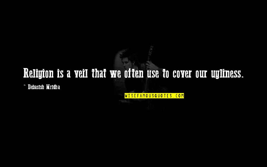 Aretha Franklin Feminist Quotes By Debasish Mridha: Religion is a veil that we often use