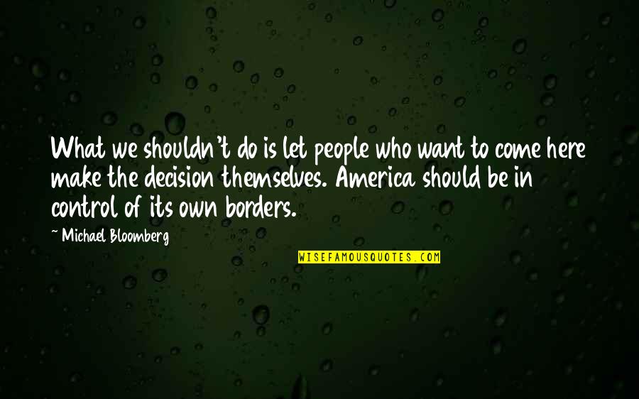 Aretha Franklin Feminist Quotes By Michael Bloomberg: What we shouldn't do is let people who