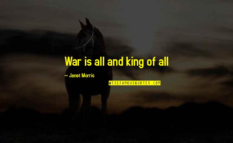 Aretha Franklin Most Famous Quotes By Janet Morris: War is all and king of all