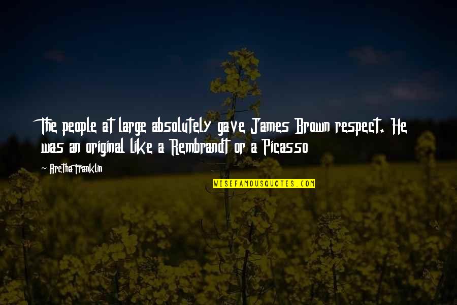 Aretha Franklin Respect Quotes By Aretha Franklin: The people at large absolutely gave James Brown Aretha Franklin Respect Quotes By Aretha Franklin: The people at large absolutely gave James Brown