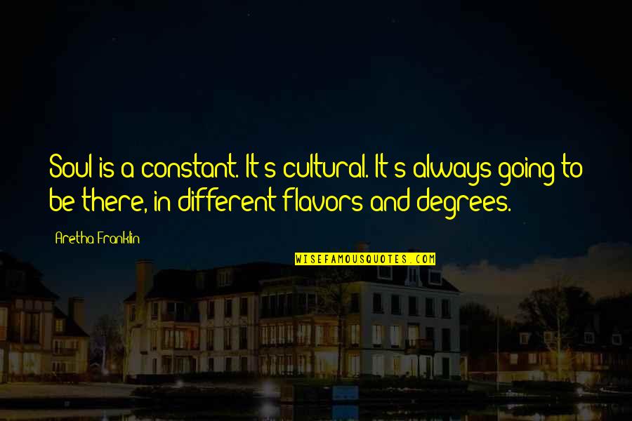 Aretha Quotes By Aretha Franklin: Soul is a constant. It's cultural. It's always Aretha Quotes By Aretha Franklin: Soul is a constant. It's cultural. It's always