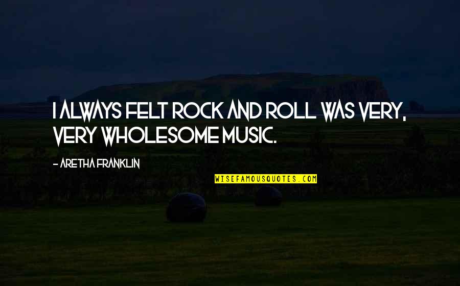 Aretha Quotes By Aretha Franklin: I always felt rock and roll was very, Aretha Quotes By Aretha Franklin: I always felt rock and roll was very,