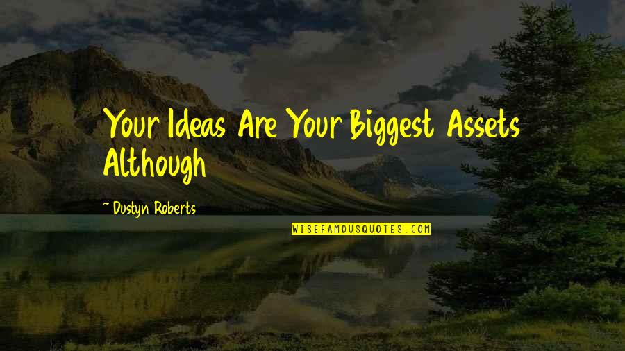 Aretha Robinson Quotes By Dustyn Roberts: Your Ideas Are Your Biggest Assets Although Aretha Robinson Quotes By Dustyn Roberts: Your Ideas Are Your Biggest Assets Although