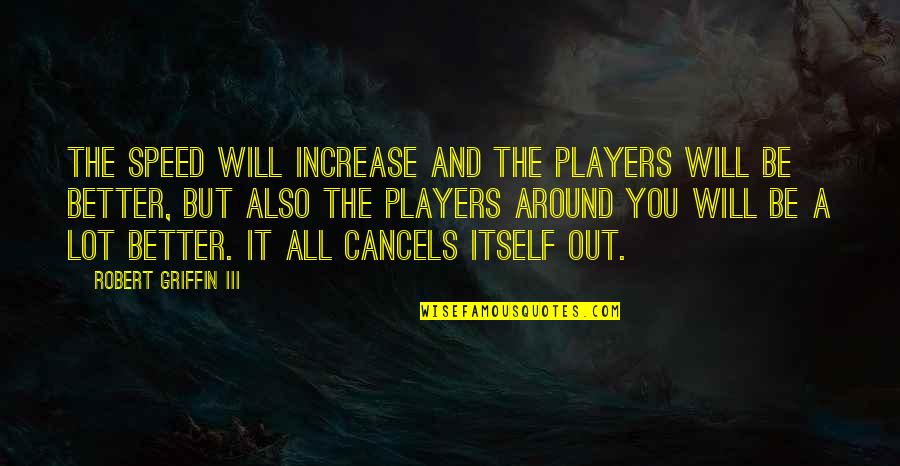Arethena Quotes By Robert Griffin III: The speed will increase and the players will Arethena Quotes By Robert Griffin III: The speed will increase and the players will