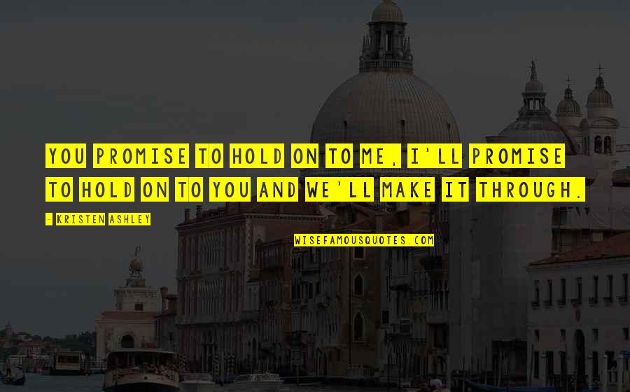 Arethusa Falls Quotes By Kristen Ashley: You promise to hold on to me, I'll Arethusa Falls Quotes By Kristen Ashley: You promise to hold on to me, I'll