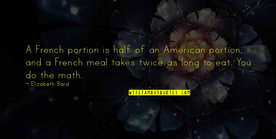 Arethusa Restaurant Quotes By Elizabeth Bard: A French portion is half of an American