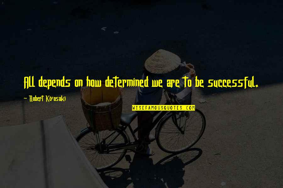 Arethusa Restaurant Quotes By Robert Kiyosaki: All depends on how determined we are to