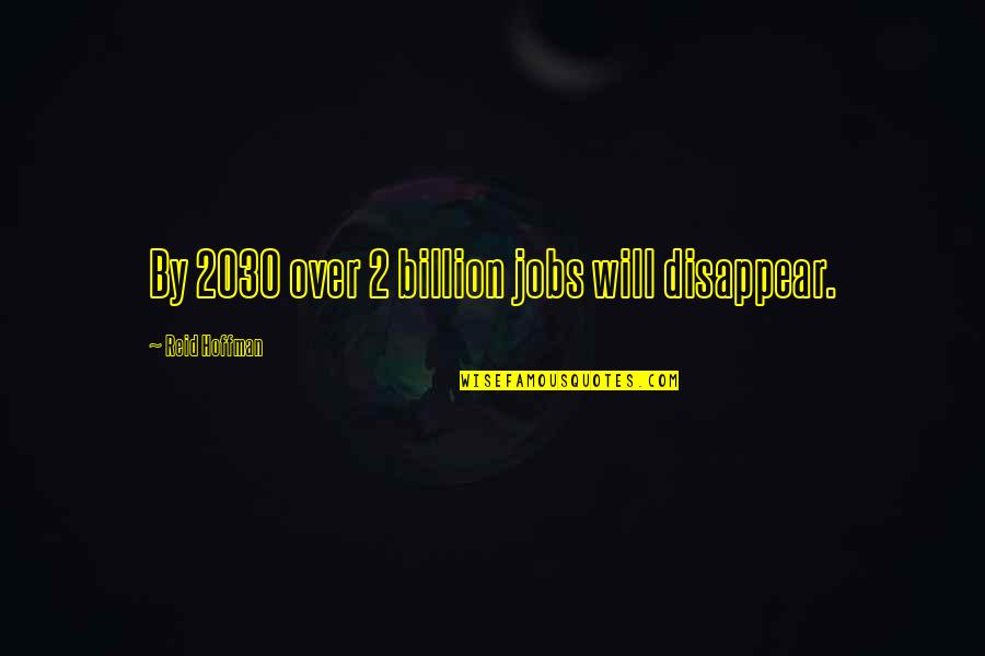 Aretina Quotes By Reid Hoffman: By 2030 over 2 billion jobs will disappear.