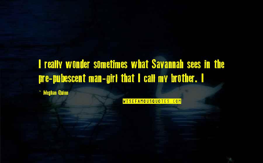 Aretine Quotes By Meghan Quinn: I really wonder sometimes what Savannah sees in
