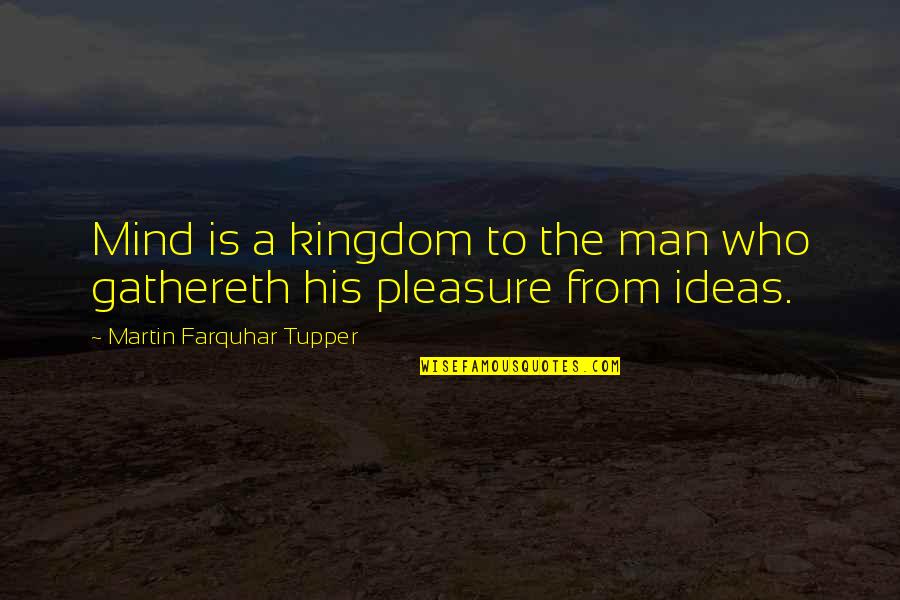 Aretino Il Quotes By Martin Farquhar Tupper: Mind is a kingdom to the man who