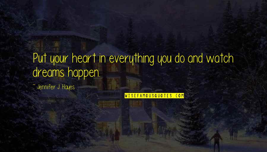 Aretove Quotes By Jennifer J. Hayes: Put your heart in everything you do and Aretove Quotes By Jennifer J. Hayes: Put your heart in everything you do and