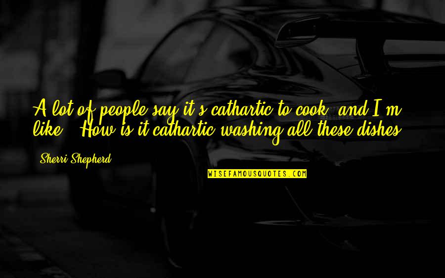Areussi Quotes By Sherri Shepherd: A lot of people say it's cathartic to Areussi Quotes By Sherri Shepherd: A lot of people say it's cathartic to