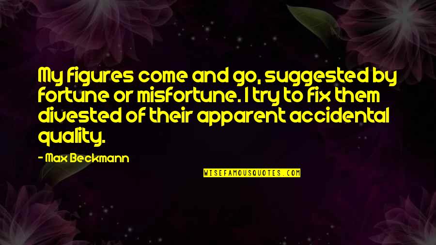 Arewa24 Quotes By Max Beckmann: My figures come and go, suggested by fortune Arewa24 Quotes By Max Beckmann: My figures come and go, suggested by fortune