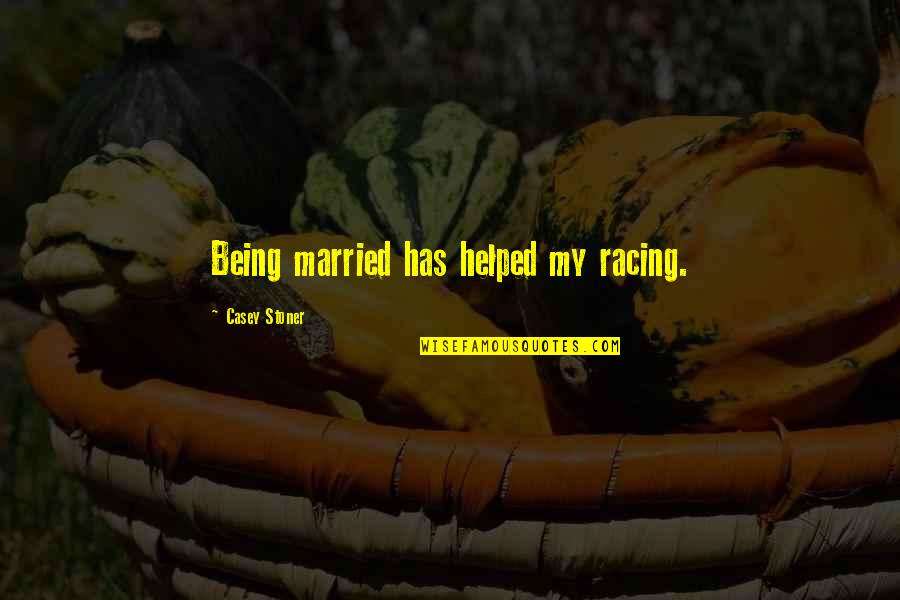 Areyoureadynd Quotes By Casey Stoner: Being married has helped my racing. Areyoureadynd Quotes By Casey Stoner: Being married has helped my racing.