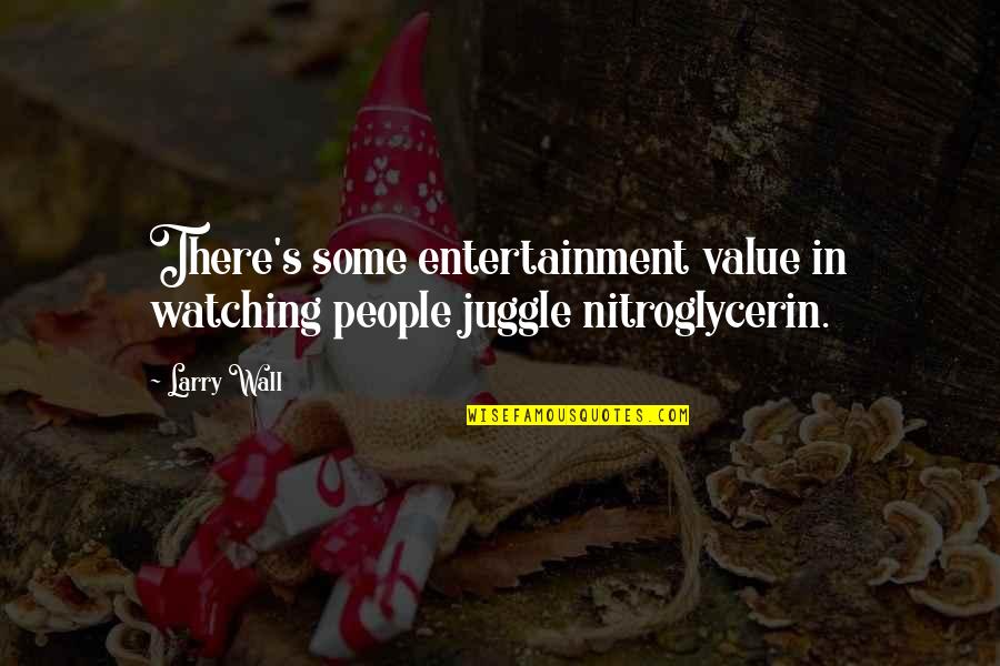 Areyoureadynd Quotes By Larry Wall: There's some entertainment value in watching people juggle
