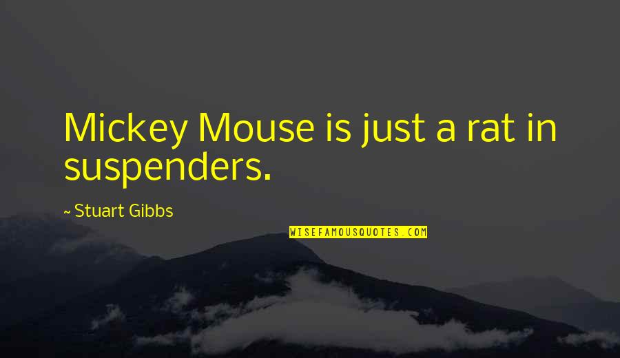 Arezoo Timpanaro Quotes By Stuart Gibbs: Mickey Mouse is just a rat in suspenders.
