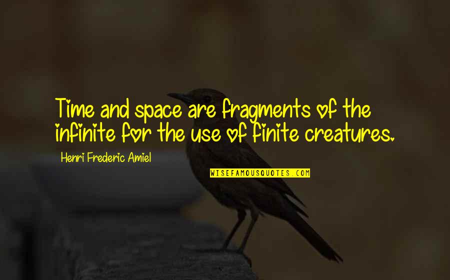 Arezou Azizaldin Quotes By Henri Frederic Amiel: Time and space are fragments of the infinite Arezou Azizaldin Quotes By Henri Frederic Amiel: Time and space are fragments of the infinite