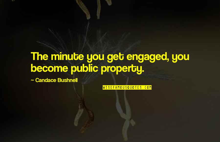 Arezu Haghighi Quotes By Candace Bushnell: The minute you get engaged, you become public