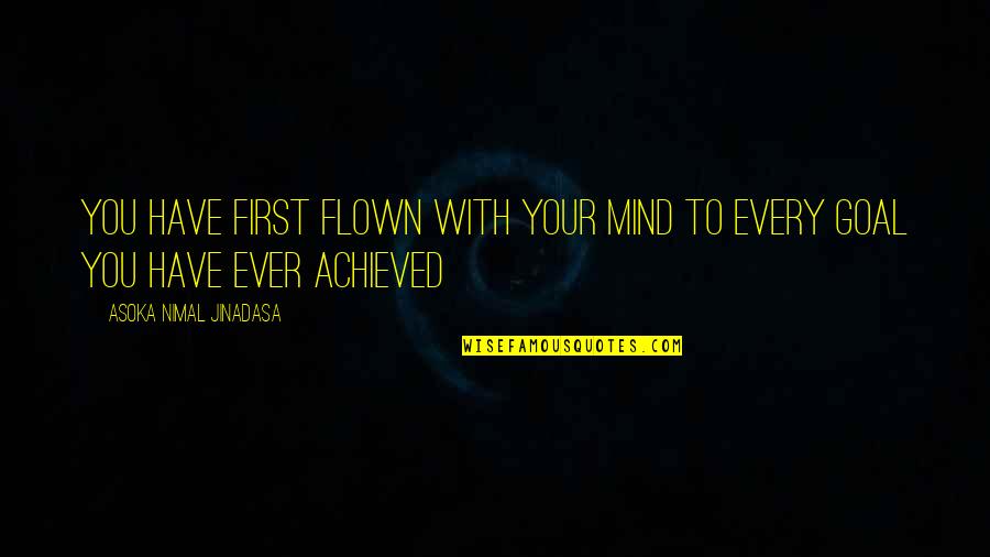 Arfaras Media Quotes By Asoka Nimal Jinadasa: You have first flown with your mind to Arfaras Media Quotes By Asoka Nimal Jinadasa: You have first flown with your mind to