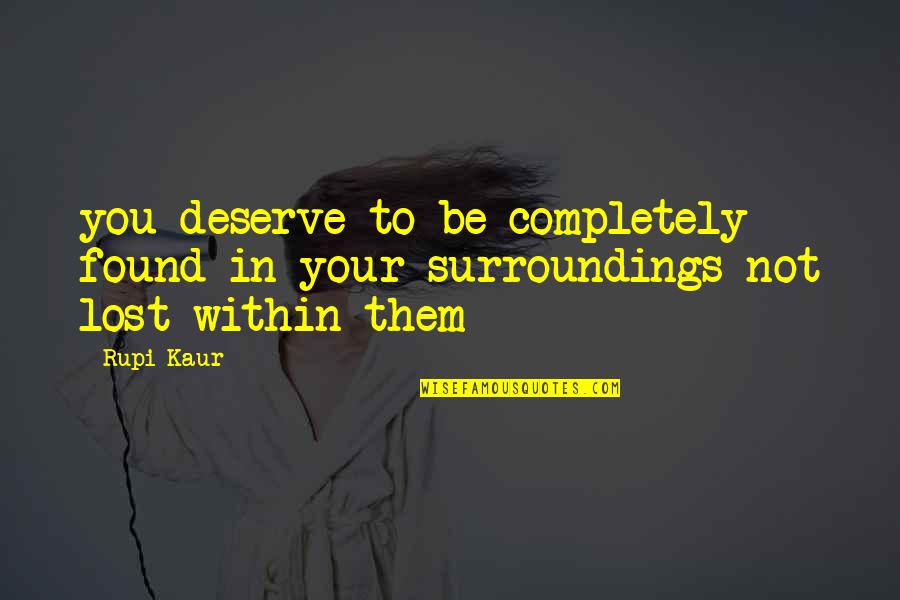 Arfaras Media Quotes By Rupi Kaur: you deserve to be completely found in your